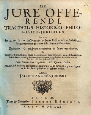 De iure offerendi tractatus historico-philologico-iuridicus : in quo accurate & succincte materia iuris offerendi nobilissima ... referta