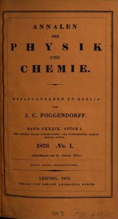 Annalen der Physik. 215 = Poggendorff's Annalen ; Bd. 139 = Reihe 5, Bd. 19. 1870