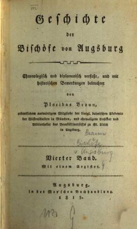 Geschichte der Bischöfe von Augsburg : chronologisch und diplomatisch verfaßt, und mit historischen Bemerkungen beleuchtet. 4
