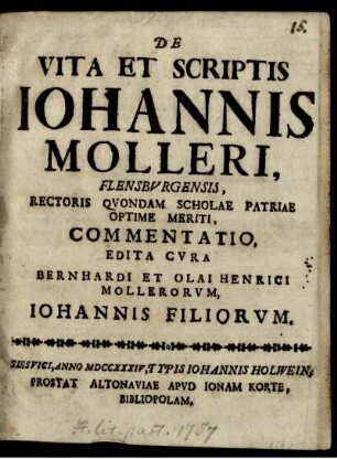 De Vita Et Scriptis Iohannis Molleri, Flensbvrgensis, Rectoris Qvondam Scholae Patriae Optime Meriti, Commentatio