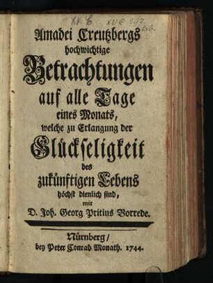 Amadei Creutzbergs hochwichtige Betrachtungen auf alle Tage eines Monats, welche zur Erlangung der Glückseligkeit des zukünftigen Lebens höchst dienlich sind