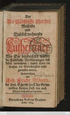 Der An Päbstische Oerther Reisende und Daselbst wohnende Lutheraner : Wie Sie beyderseits wieder die Päbstliche Verführungen sich sollen verwahren/ damit ihnen die Crohne der Gerechtigkeit nicht geraubet werde