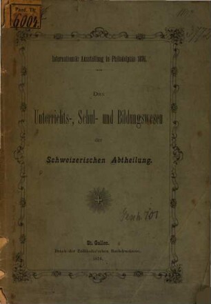 Das Unterrichts-Schul- und Bildungswesen der Schweizerischen Abtheilung : Internationale Ausstellung in Philadelphia 1876