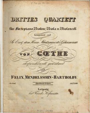 Drittes Quartett : [h-Moll ; op. 3 ; 1825] ; für Fortepiano, Violine, Viola u. Violoncell komp. u. Sr. Excl. d. Herrn Staatsminister Geheimrath von Goethe erfurchtsvoll gewidmet