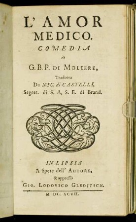 L' Amor Medico / Comedia di G. B. P. Di Moliere, Tradotta Da Nic. di Castelli, Segret. di S. A. S. E. di Brand.