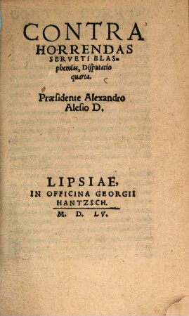 Contra Horrendas Serveti Blasphemias, Cvm Qvarvm Apologia Ante Annvm Rediit: Dispvtatio ..., 4