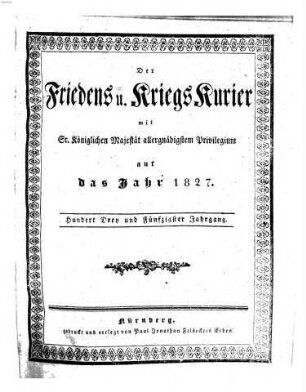 Der Friedens- u. Kriegs-Kurier : mit Sr. Königlichen Majestät allergnädigstem Privilegium. 1827, 1827 = Jg. 153