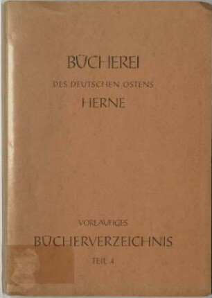 Vorläufiges Bücherverzeichnis der Bücherei des Deutschen Ostens, Herne, Westf.
