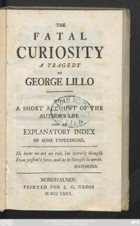 The Fatal Curiosity : A Tragedy ; With A Short Account Of The Author's Life And An Explanatory Index Of Some Expressions