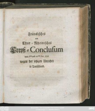 Fränckisches und Chur-Rheinisches Creyß-Conclusum vom 7ten und 20ten Dec. 1756. wegen der jetzigen Unruhen in Teutschland