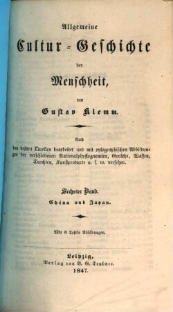 Allgemeine Cultur-Geschichte der Menschheit : nach den beßten Quellen bearbeitet und mit xylographischen Abbildungen der verschiedenen Nationalphysiognomien, Geräthe ... u.s.w. versehen, 6. China und Japan
