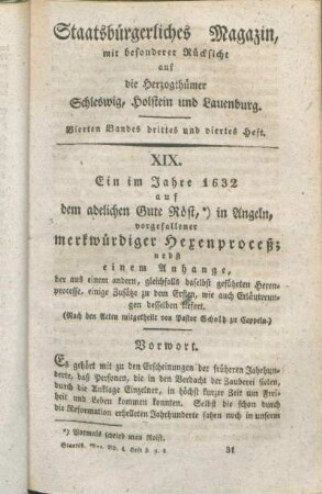 XIX. Ein im Jahre 1632 auf dem adelichen Gute Röst, in Angeln, vorgefallener merkwürdiger Hexenproceß; nebst einem Anhange, der aus einem andern, gleichfalls daselbst geführten Hexenprocesse, einige Zusätze zu dem Ersten, wie auch Erläuterungen desselben liefert. (Nach den Acten mitgetheilt von Pastor Scholz zu Cappeln.)