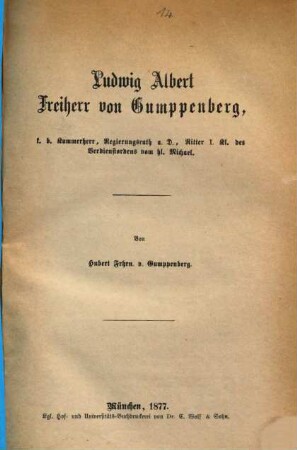 Ludwig Albert Freiherr von Gumppenberg, k. b. Kammerherr, Regierungsrath a. D., Ritter I. Kl. des Verdienstordens vom hl. Michael : Von Hubert Frhrn. v. Gumppenberg