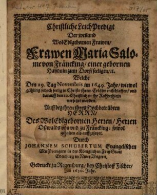 Christliche Leich Predigt Der weiland WolEdlgebornen Frawen, Frawen Maria Salome von Francking, einer gebornen Haydnin zum Dorff seeligen ...