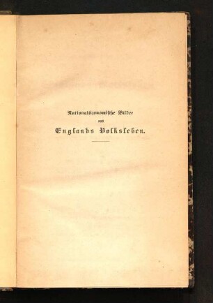 Nationalöconomische Bilder aus Englands Volksleben : mit besonderer Berücksichtigung der landwirthschaftlichen und industriellen Verhältnisse