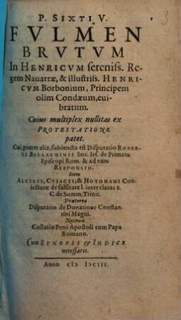 P. Sixti V. Fulmen Brutum In Henricum sereniss. Regem Navarrae & illustriss. Henricum Borbonium, Principem olim Condaeum, evibratum