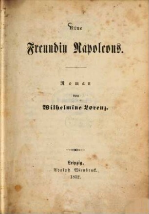 Eine Freundin Napoleons : Roman von Wilhelmine Lorenz