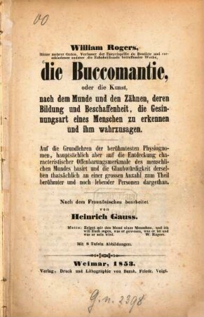 Die Buccomantie, oder die Kunst, nach dem Munde und den Zähnen, deren Bildung und Beschaffenheit, die Gesinnungsart eines Menschen zu erkennen und ihm wahrzusagen : auf die Grundlehren der berühmtesten Physiognomen, hauptsächlich aber auf die Entdeckung characteristischer Offenbarungsmerkmale des menschlichen Mundes basirt ...