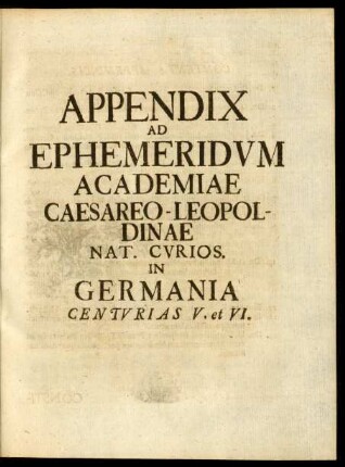 Appendix Ad Ephemeridum Academiae Caesareo - Leopoldinae Nat. Curios. in Germania Centurias V. et VI.