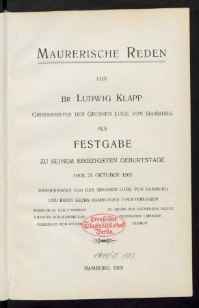 Maurerische Reden : als Festgabe zu seinem siebzigsten Geburtstage, dem 27. Oktober 1905, dargebracht von der Grossen Loge von Hamburg ...