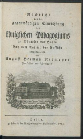 Nachricht von der gegenwärtigen Einrichtung des königlichen Pädagogiums zu Glaucha vor Halle