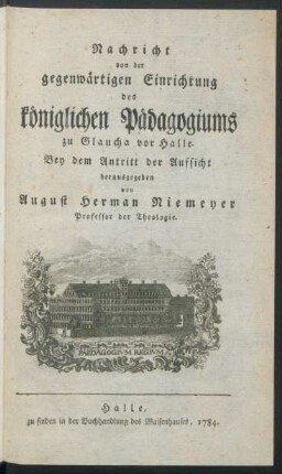 Nachricht von der gegenwärtigen Einrichtung des königlichen Pädagogiums zu Glaucha vor Halle