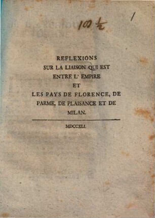 Réflexions sur la liaison qui est entre l'empire et les pays de Florence, de Parme, de Plaisance et de Milan