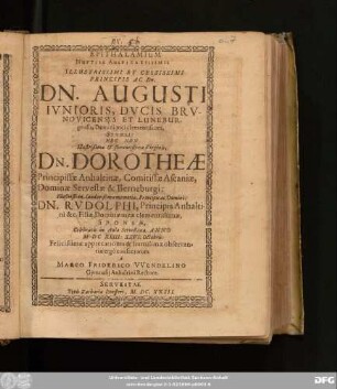 Epithalamium Nuptiis Auspicatissimis Illustrissimi Et Celsissimi Principis Ac Dn. Dn. Augusti Iunioris, Ducis Brunovicensis Et Luneburgensis, ... Sponsi: Nec Non ... Dn. Dorotheae Principissae Anhaltinae, ... Dn. Rudolphi, Principis Anhaltini &c. Filiae, ... Sponsae : Celebratis in Aula Servestana, Anno MDCXXIII: XXVI. Octobris