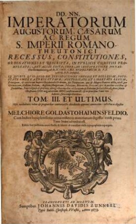 Collectio Constitutionum Imperialium, Hoc est, DD. NN. Imperatorum, Caesarum, Ac Regum Augustorum, Sacri Imperii Germano-Romani, Recessus, Ordinationes, Decreta, Rescripta, Mandata, Et Edicta, In Publicis Comitiis Promulgata, Aut Alias Edita, 3. Hisce turbulentis rebus & praesentibus controversiis decidendis apprimè commodus