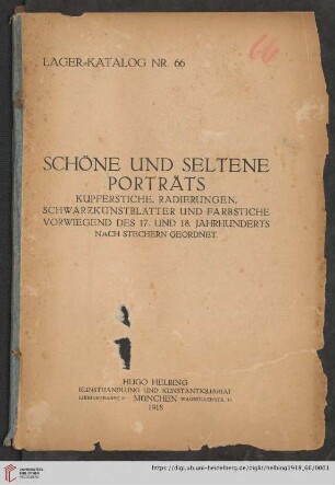 Nr. 66: Lager-Katalog: Schöne und seltene Porträts : Kupferstiche, Radierungen, Schwarzkunstblätter und Farbstiche vorwiegend des 17. und 18. Jahrhunderts : nach Stechern geordnet