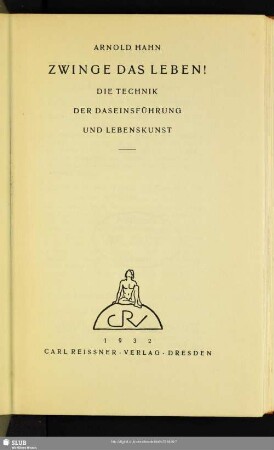 Zwinge das Leben! : die Technik der Daseinsführung und Lebenskunst
