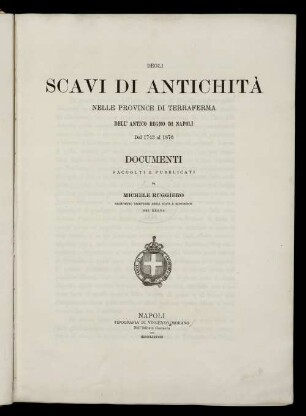 Degli Scavi Di Antichità Nelle Province Di Terraferma Dell'Antico Regno Di Napoli Dal 1743 Al 1876 : Documenti