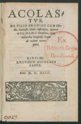 ACOLAS=||TVS.|| DE FILIO PRODIGO COMOE=||dia Acolasti titulo inscripta, Autore || GVLIELMO Gnapheo, Gym||nasiarcha Hagiensi. Nunc || ab eodem reco=||gnita.||