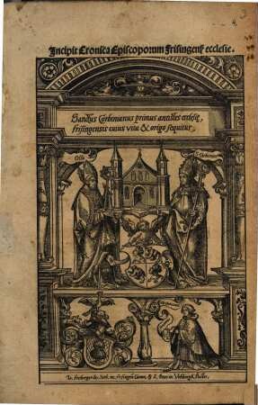 Jncipit Cronica Episcoporum Frisingens[is] ecclesie : Sanctus Corbinianus primus antistes ecclesi[a]e, Frisingensis cuius vita & origo sequitur