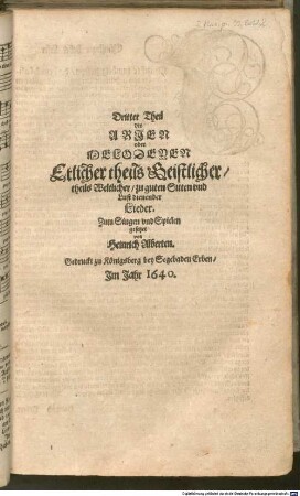 Dritter Theil der ARJEN oder MELODEYEN Etlicher theils Geistlicher, theils Weltlicher, zu guten Sitten vnd Lust dienender Lieder. Zum Singen vnd Spielen gesetzet