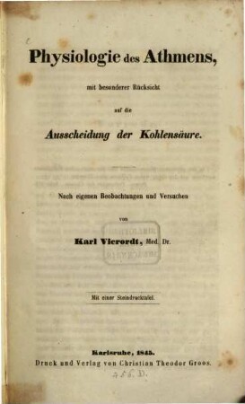 Physiologie des Athmens, mit besonderer Ruc̈ksicht auf die Ausscheidung der Kohlensaüre, nach eigenen Beobachtungen und Versuchen von Karl Vierordt