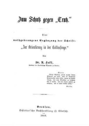 Zum Schutz gegen "Trutz" : eine nothgedrungene Erg. d. Schrift: "Zur Orientierung in d. Cultusfrage" / von M. Joe͏̈l