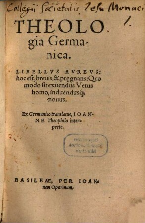 Theologia Germanica : Libellus Aureus: hoc est, brevis & pregnans: Quo modo sit exuendus Vetus homo, induendusque novus