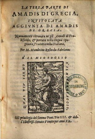 La terza parte di Amadis di Grecia intitolata Aggiunta di Amadis di Grecia : Nuouamente ritrouata ne gli Annali di Trabisonda, & portata nella lingua Spagnuola