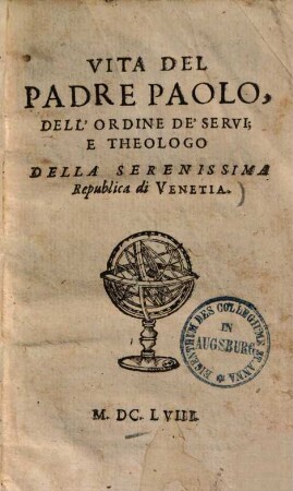 Vita del Padre Paolo [Sarpi], dell'ordine de'Servi : e theologo della serenissima republica di Venetia