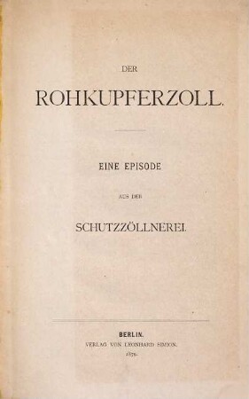 Der Rohkupferzoll : eine Episode aus der Schutzzöllnerei