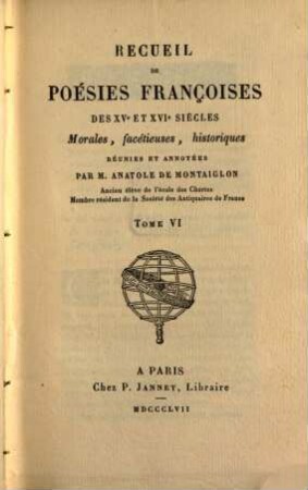 Recueil de poésies françoises des XVe et XVIe siècles : morales, facétieuses, historiques. 6