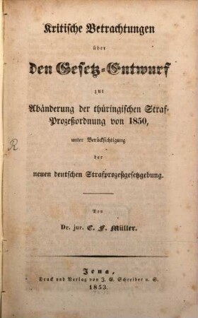 Kritische Betrachtungen über den Gesetz-Entwurf zur Abänderung die Thüringischen Strafprozeßordnung von 1850