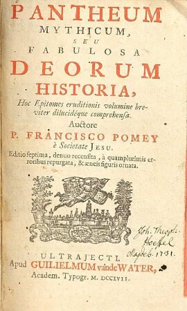 Pantheum Mythicum, Seu Fabulosa Deorum Historia : Hoc Epitomes eruditionis volumine breviter, dilucidéque comprehensa