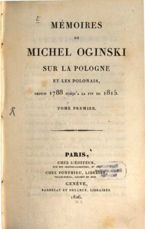 Mémoires de Michel Oginski sur la Pologne et les Polonais : depuis 1788 jusquá la fin de 1815. 1