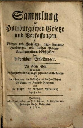 Sammlung der hamburgischen Gesetze und Verfassungen in Bürger- und kirchlichen, auch Cammer-, Handlungs- und übrigen Policey-Angelegenheiten und Geschäften samt historischen Einleitungen. 8. 1770