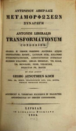 Antōninu Liberalis metamorphōseōn synagōgē : accedunt H. Verheykii excursus in dialectos Antoninianas et indices copiosissimi = Antonini Liberalis Transformationum congeries
