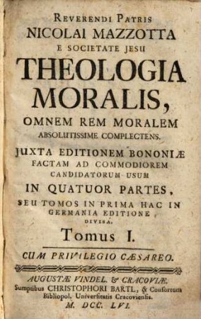 Reverendi Patris Nicolai Mazzotta E Societate Jesu Theologia Moralis : Omnem Rem Moralem Absolutissime Complectens ; Juxta Editionem Bononiae Factam Ad Commodiorem Candidatorum Usum ; In Quatuor Partes, Seu Tomos In Prima Hac in Germania Editione, 1