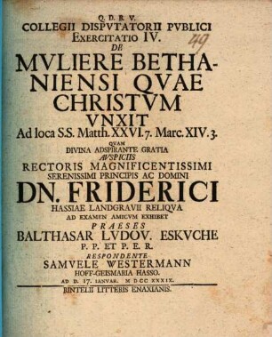Collegii disputatorii publici exercitatio IV. de muliere Bethaniensi, quae Christum unxit : ad loca S. S. Matth. XXVI. 7. Marc. XIV. 3.