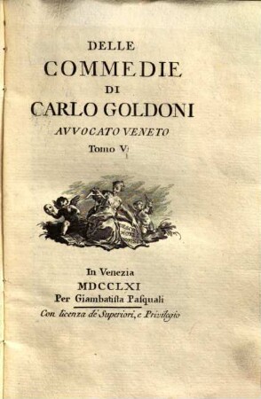 Delle commedie di Carlo Goldoni avvocato veneto, 5.. La Moglie Saggia. La Vedova Scaltra ...